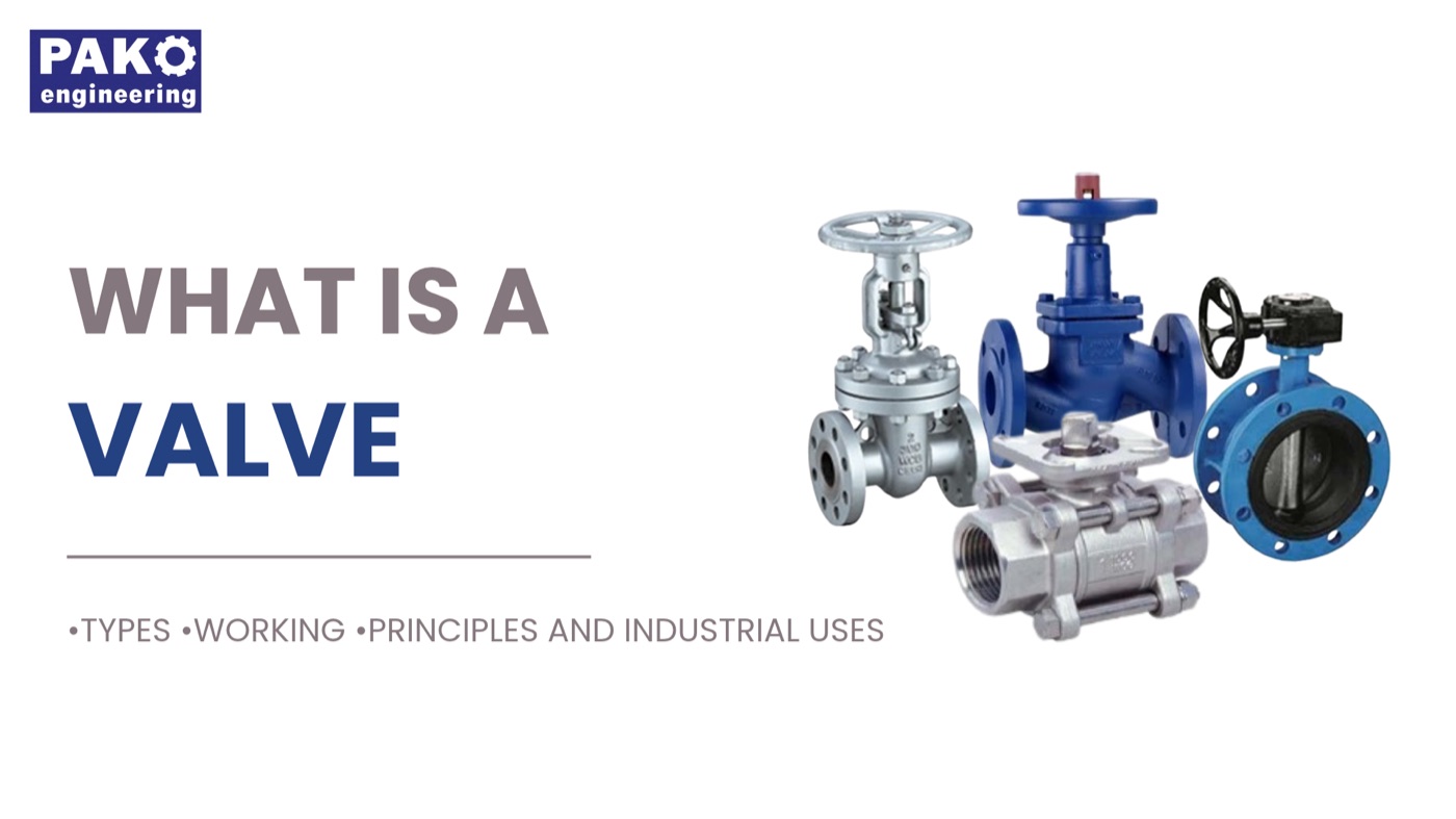Valve คืออะไร ประเภท หลักการทำงาน และการใช้งานในอุตสาหกรรม โดย Pako Engineering